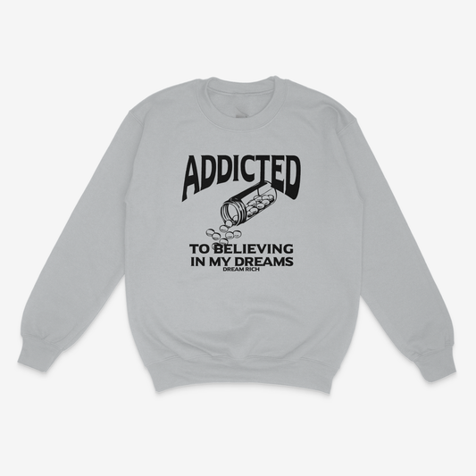 ADDICTED TO BELIEVING IN MY DREAMS Sweatshirt – Inspirational and Motivational Apparel (GRAY)